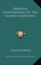 Oriental Illustrations of the Sacred Scriptures