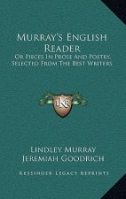 Murray's English Reader: Or Pieces in Prose and Poetry, Selected from the Best Writers