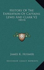 History Of The Expedition Of Captains Lewis And Clark V2: 1804-06