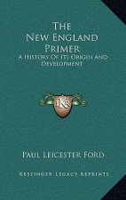 The New England Primer: A History Of Its Origin And Development