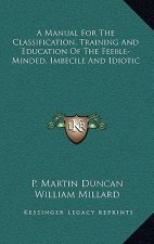 A Manual for the Classification, Training and Education of the Feeble-Minded, Imbecile and Idiotic