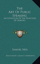 The Art of Public Speaking: An Exposition of the Principles of Oratory