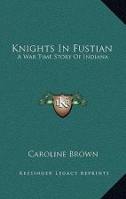 Knights in Fustian: A War Time Story of Indiana