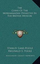 The Coins of the Mohammadan Dynasties in the British Museum