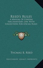 Reed's Rules: A Manual of General Parliamentary Law, with Suggestions for Special Rules