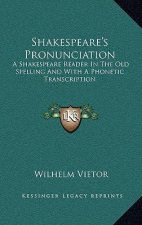 Shakespeare's Pronunciation: A Shakespeare Reader in the Old Spelling and with a Phonetic Transcription