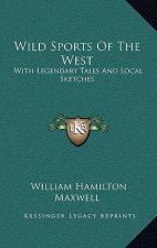 Wild Sports of the West: With Legendary Tales and Local Sketches