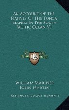 An Account of the Natives of the Tonga Islands in the South Pacific Ocean V1
