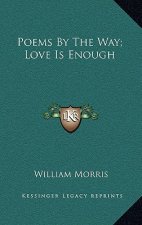 Poems by the Way; Love Is Enough