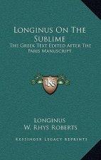 Longinus on the Sublime: The Greek Text Edited After the Paris Manuscript