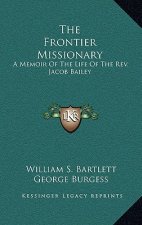 The Frontier Missionary: A Memoir of the Life of the REV. Jacob Bailey