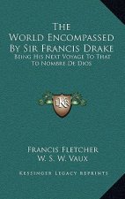 The World Encompassed by Sir Francis Drake: Being His Next Voyage to That to Nombre de Dios