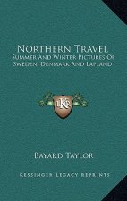 Northern Travel: Summer and Winter Pictures of Sweden, Denmark and Lapland