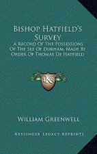 Bishop Hatfield's Survey: A Record of the Possessions of the See of Durham, Made by Order of Thomas de Hatfield