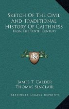Sketch Of The Civil And Traditional History Of Caithness: From The Tenth Century