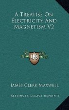 A Treatise on Electricity and Magnetism V2