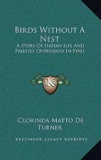 Birds Without A Nest: A Story Of Indian Life And Priestly Oppression In Peru
