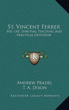 St. Vincent Ferrer: His Life, Spiritual Teaching and Practical Devotion