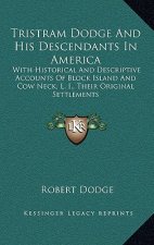 Tristram Dodge And His Descendants In America: With Historical And Descriptive Accounts Of Block Island And Cow Neck, L. I., Their Original Settlement