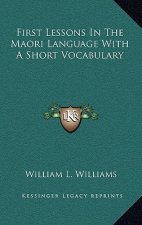 First Lessons in the Maori Language with a Short Vocabulary