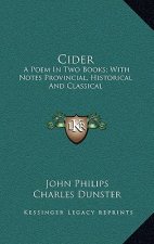 Cider: A Poem in Two Books; With Notes Provincial, Historical and Classical
