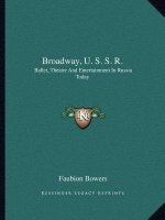Broadway, U. S. S. R.: Ballet, Theatre and Entertainment in Russia Today