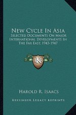 New Cycle in Asia: Selected Documents on Major International Developments in the Far East, 1943-1947