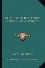 Shaping the Future: A Study in World Perspective