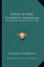 Poems by Mrs. Elizabeth Markham: An Oregon Pioneer of 1847-1857