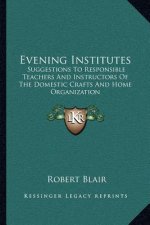 Evening Institutes: Suggestions to Responsible Teachers and Instructors of the Domestic Crafts and Home Organization