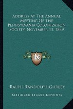 Address at the Annual Meeting of the Pennsylvania Colonization Society, November 11, 1839