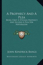 A Prophecy and a Plea: Being First a Stygian Prophecy and Second a Plea for Naturalism
