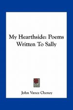My Hearthside: Poems Written to Sally