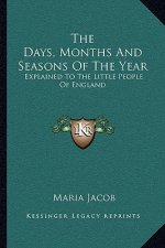 The Days, Months and Seasons of the Year: Explained to the Little People of England