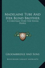 Madelaine Tube and Her Blind Brother: A Christmas Story for Young People