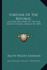 Fortune of the Republic: Lecture Delivered at the Old South Church, March 30, 1878