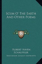 Scum O' the Earth and Other Poems