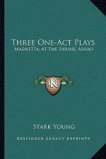 Three One-Act Plays: Madretta; At the Shrine; Addio