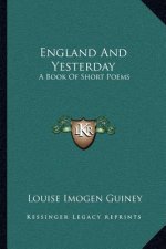 England and Yesterday: A Book of Short Poems