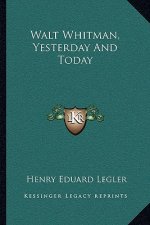 Walt Whitman, Yesterday and Today