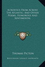 Acrostics from Across the Atlantic, and Other Poems, Humorous and Sentimental