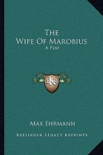 The Wife of Marobius: A Play