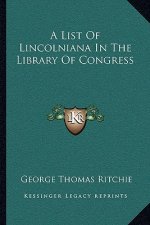 A List of Lincolniana in the Library of Congress