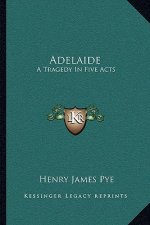 Adelaide: A Tragedy in Five Acts