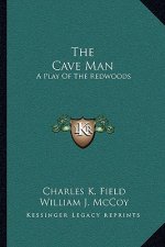 The Cave Man: A Play of the Redwoods