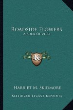 Roadside Flowers: A Book of Verse