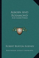 Alboin and Rosamond: And Lesser Poems