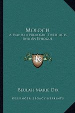 Moloch: A Play in a Prologue, Three Acts and an Epilogue