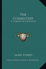 The Commuters: A Comedy in Four Acts
