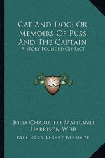 Cat and Dog; Or Memoirs of Puss and the Captain: A Story Founded on Fact